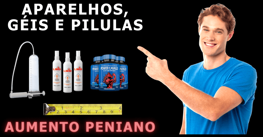 aparelhos para aumentar o penis - Aparelhos para aumentar o pênis e pílulas