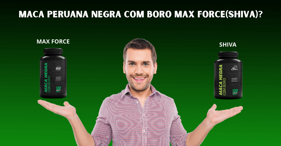 maca negra com boro max force 1 - Maca peruana negra com boro Max Force (Shiva). É a mesma coisa?