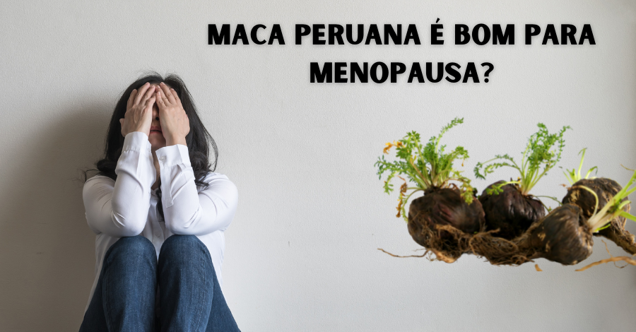 maca peruana e bom para menopausa - Maca peruana é bom para menopausa? Saiba aqui qual a melhor.