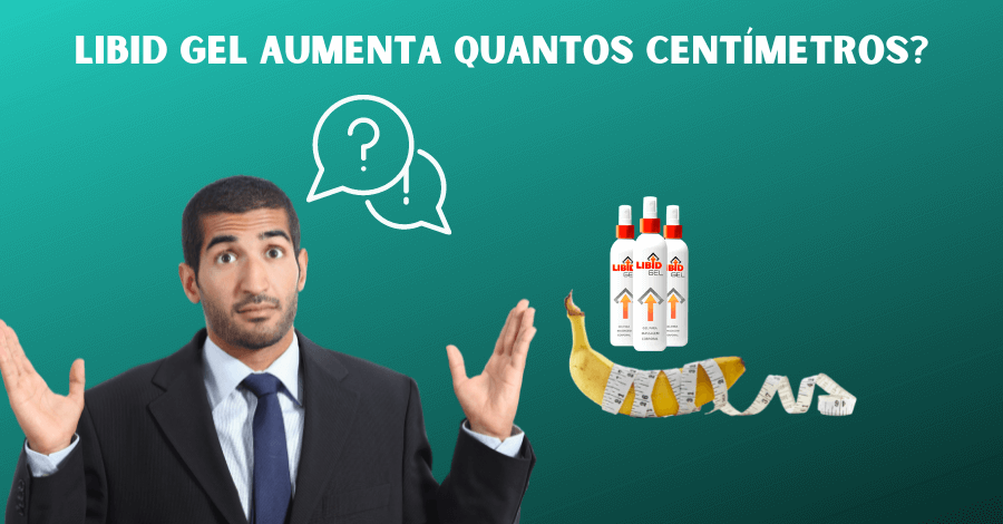 libid gel aumenta quantos centimetros - Libid Gel aumenta quantos centímetros? "Revelando a real"