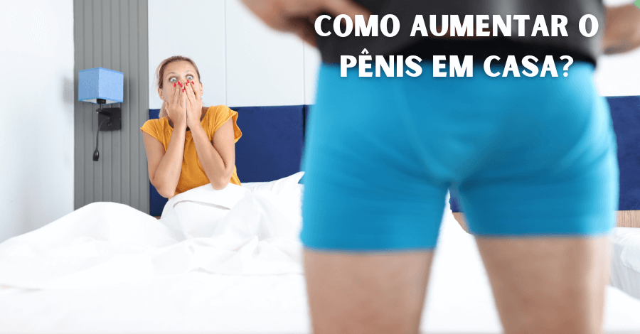 como aumentar o penis em casa - Como aumentar o pênis em casa? Método ÚNICO e comprovado