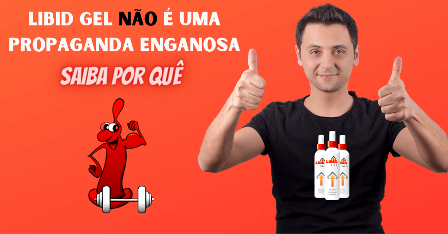 libid gel nao e propaganda enganosa - Libid Gel não é propaganda enganosa! Saiba o porque