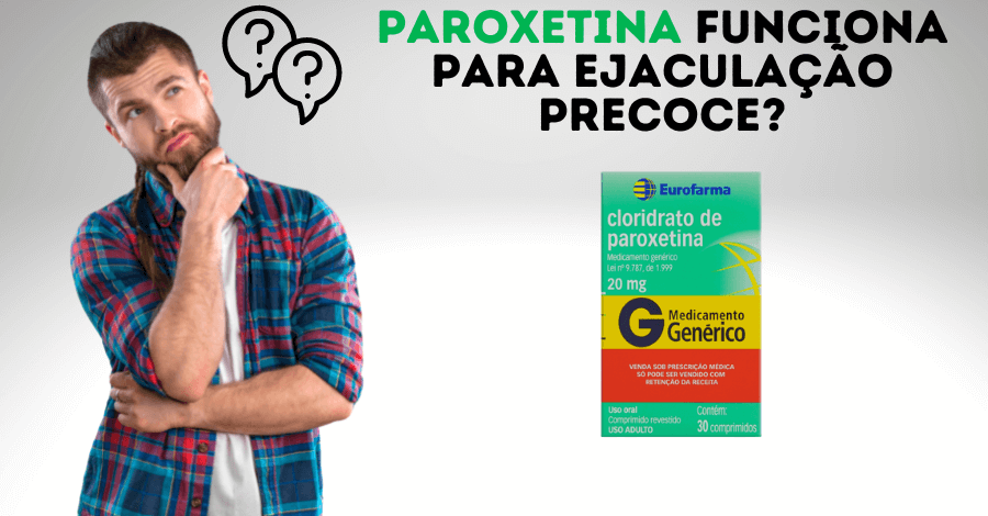 paroxetina para ejaculacao precoce funciona - Paroxetina para ejaculação precoce funciona? Saiba Aqui