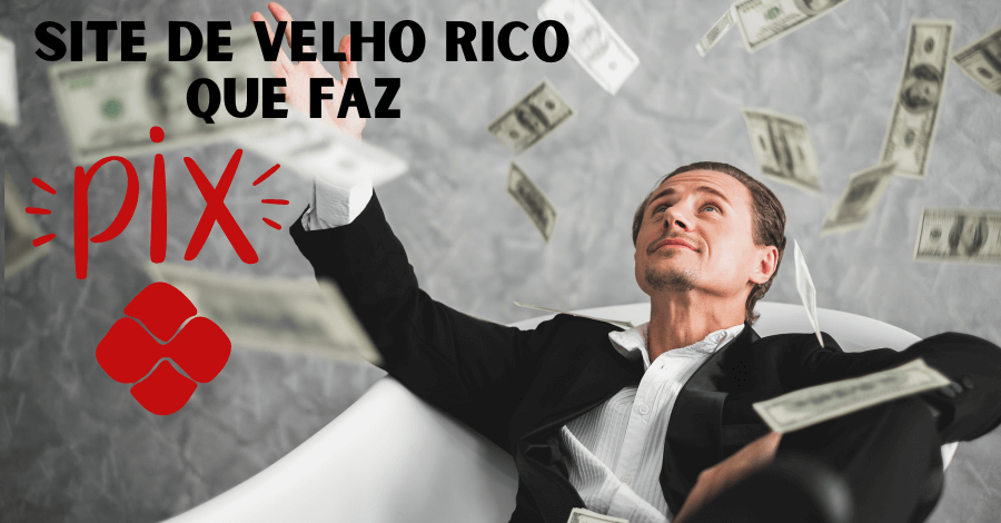 site velho rico que faz pix - Site de velho rico que faz pix. Qual o melhor?