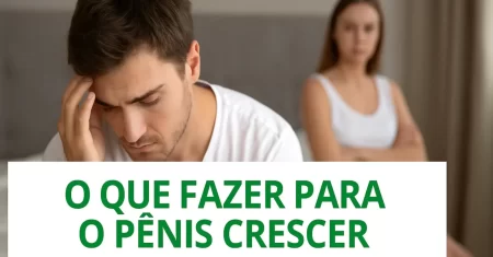 O Que Fazer Para o Pênis Crescer? Segredos Revelados em 2026